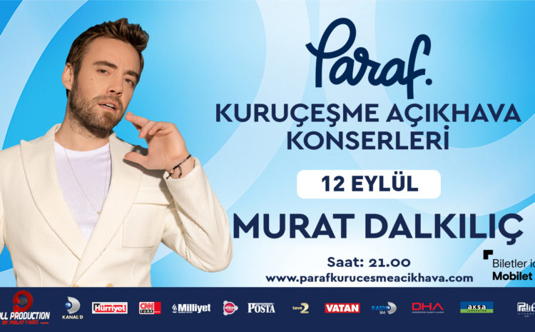 Paraf Kuruçeşme Açıkhava Konserleri: Murat Dalkılıç